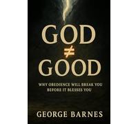 GOD ≠ GOOD: Why Obedience Will Break You Before It Blesses You