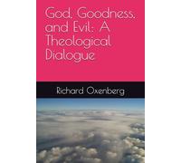 God, Goodness, and Evil: A Theological Dialogue
