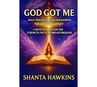God Got Me: Daily Prayers and Encouragement for Life’s Challenges: A Devotional Guide for Strength, Faith, and Breakthroughs