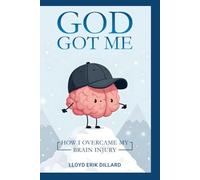 GOD GOT ME: How I Overcame My Brain Injury