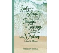 God Grant Me the Serenity…: Serenity Prayer Recovery Journal; The Perfect Place to Record Your Recovery Journey, 6x9 Notebook, 107 Blank Lined Pages