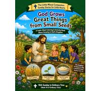 God Grows Great Things From Small Seeds: 16th Sunday In Ordinary Time (Week 16 of Ordinary Time) (The Little Missal Companion: Sunday Stories for Little Hearts)