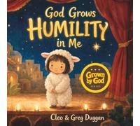 God Grows Humility in Me: A Christian Book for Kids About Jesus, the King Who Went Last: Christian Values, Bedtime Bible Stories for Boys and Girls ... Book for Toddlers Too (Grown By God)