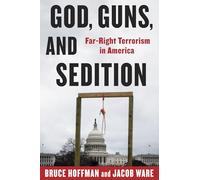 God, Guns, and Sedition: Far-Right Terrorism in America (A Council on Foreign Relations Book)