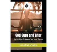 God Guru and Ghar: Use Intuition To Awaken Your Inner Teacher
