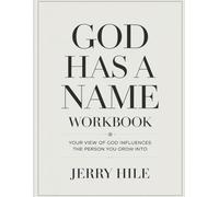 God Has A Name Workbook: Your view of God influences the person you grow into.
