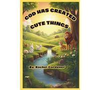 God Has Created Cute Things - A Rhyming Picture Book Celebrating God's Adorable Animal Creations: Christian Storybook for Toddlers and Preschoolers