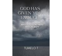 GOD HAS GIVEN YOU ENOUGH: WHY YOU DONT NEED WITCHCRAFT