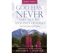 God Has Never Said No to Anyone’s Healing: The Truth About God Series - Book Three