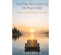 God Has Not Given up on Your Child: 30 Devotions for Parents Who are Waiting and Praying (The Praying Parent Collection)