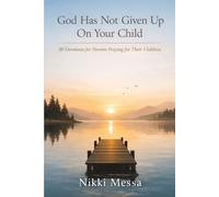 God Has Not Given up on Your Child: 30 Devotions for Parents Who are Waiting and Praying (The Praying Parent Collection)