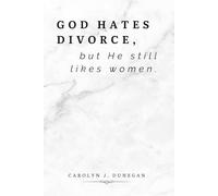 God Hates Divorce, But He Still Likes Women