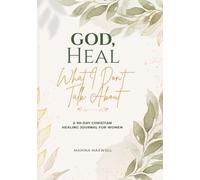 God, Heal What I Don't Talk About: A 90-Day Guided Journey of Prayer, Reflection, and Emotional Healing