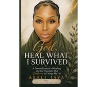 God, Heal what I survived.: A personal journal of healing and the principles that continues to change my life