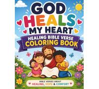God Heals My Heart: Bold & Easy Christian Bible Verse Coloring Book for Kids About Healing, Hope, Comfort, and God’s Love (Healing Hearts Collection)