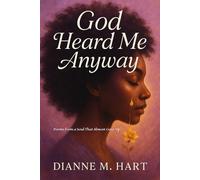 God Heard Me Anyway: Poems from a Soul That Almost Gave Up