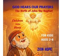 God Hears Our Prayers :The Birth of John the Baptist: A Gentle Bible Story for Kids About Zechariah, Gabriel, and Trusting God’s Promises (Ages 2-6)