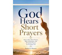 God Hears Short Prayers: How to Pray Short Prayers, Bible Testimonies, and 80 Guided Real Prayers for Everyday Life