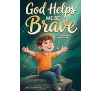 God Helps Me Be Brave - A Christian Book for Boys: Inspiring Stories with Bible Verses and Lessons About Courage, Confidence, and Kindness (Christian Story Books for Kids)