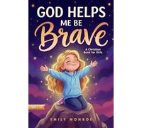 God Helps Me Be Brave - A Christian Book for Girls: Inspiring Stories with Bible Verses and Lessons About Courage, Confidence, and Kindness (Christian Story Books for Kids)
