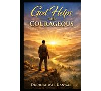 God Helps the Courageous: A Journey of Faith, Fear, and Fearless Living