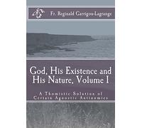 God, His Existence and His Nature; A Thomistic Solution, Volume I: 1