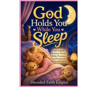God Holds You While You Sleep: 100 Gentle Bedtime Stories, Bible Promises, and Prayers for Babies and Toddlers