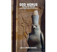 God Horus, Falcon of the Sky (Gods of Egypt, Myth and Mystery)