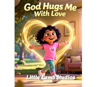 God Hugs Me With Love: A Comforting Christian Story for Little Hearts (Ages 3-8): 2 (God’s Loving Heart)