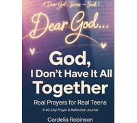 God, I Don’t Have It All Together - For Teens and Young Adults - 6 Book Series: Real Prayers for Real Teens (Dear God… Series)