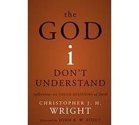 God I Don’t Understand: Reflections on Tough Questions of Faith