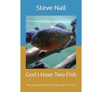 God I Have Two Fish: Unlocking Your Potential Through Faith and Action