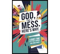 God, I’m a Mess. Here’s Why.: A Quiet Time Let It Out Journal - 100 Lined Pages