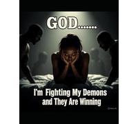 GOD… I’m Fighting My Demons and They Are Winning: Faith, Mental Health, and the Fight to Stay Alive