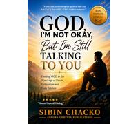God, I’m Not Okay, But I’m Still Talking to You: Finding GOD in the Wreckage of Doubt, Exhaustion & Holy Silence