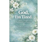 God, I’m Tired.: 5-Minute Devotions for the Overwhelmed Woman (The Overwhelmed Woman Devotional Series)