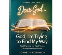 God, I’m Trying to Find My Way: Real Prayers for Real Teens (Dear God… Series)