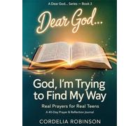 God, I’m Trying to Find My Way: Real Prayers for Real Teens (Dear God… Series)