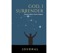 God, I Surrender Journal: Release. Reflect. Record. Reignite.