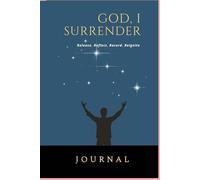 God, I Surrender Journal: Release. Reflect. Record. Reignite.