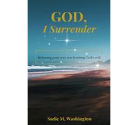God, I Surrender: Releasing Your Way and Trusting God's Will