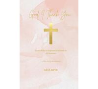 God, I Thank You...: A 30-Day Christian Devotional to Cultivate Gratitude, Faith, and Inner Peace - 5 Minutes a Day