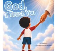 God, I Trust You: A Children’s Book About Faith, Prayer, and Trusting God