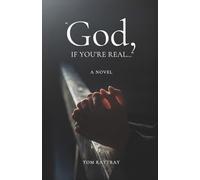 "God, If You're Real...": A Novel