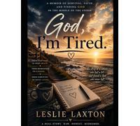 God....I'm Tired: A memoir of survival, faith and finding God in the middle of storms
