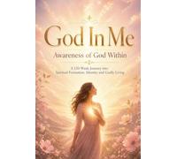 God In Me Awareness of God Within A 120-Week Journey into Spiritual Formation, Identity and Godly Living