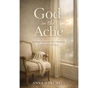 God in the Ache: Finding Hope and Holy Nearness in Life’s Painful Places