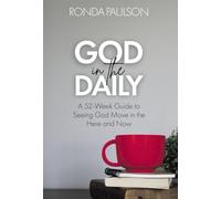 God in the Daily: A Fifty-Two Week Guide to Seeing God Move in the Here and Now