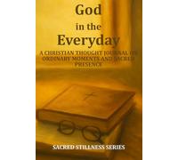 God in the Everyday: A Christian Thought Journal on Ordinary Moments and Sacred Presence