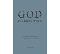 God Is A Dirty Word: A Cultural Reckoning With the God We Left Behind
